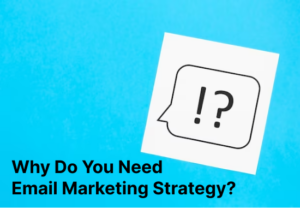 Why do you need Email Marketing Strategy?