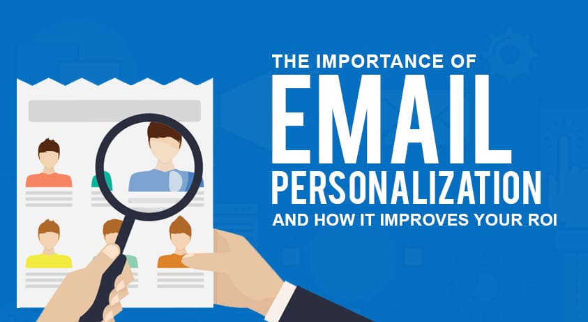 The Importance Of Email Personalization And How It Improves Your ROI