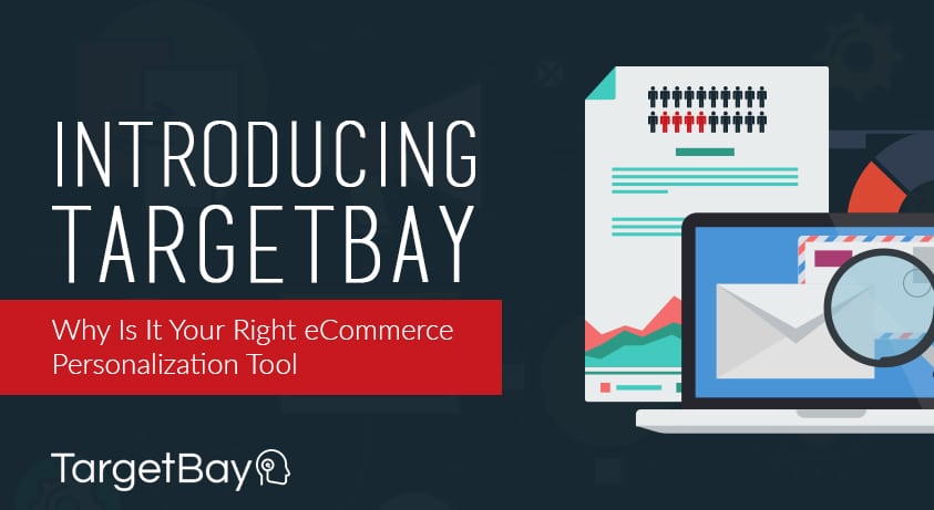 Introducing TargetBay – Why Is It Your Right eCommerce Personalization Tool