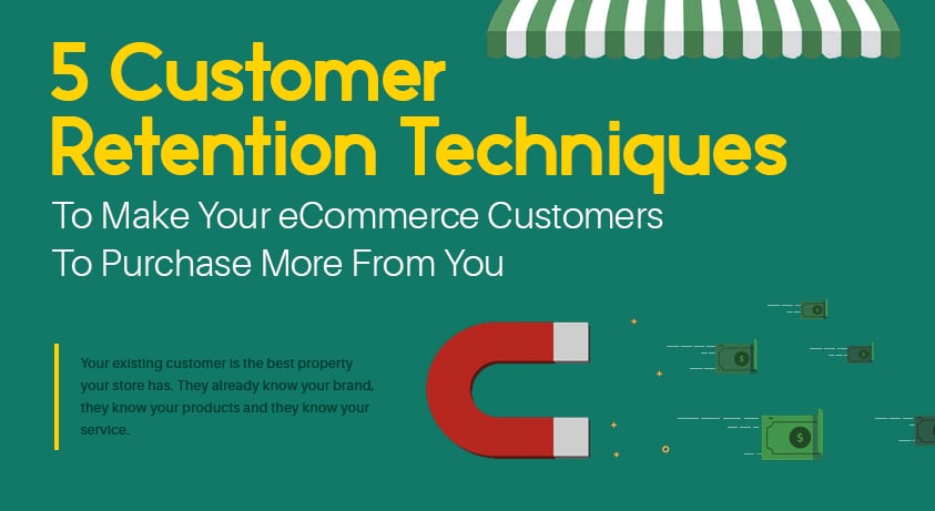 5 Customer Retention Techniques To Make Your eCommerce Customers To Purchase More From You