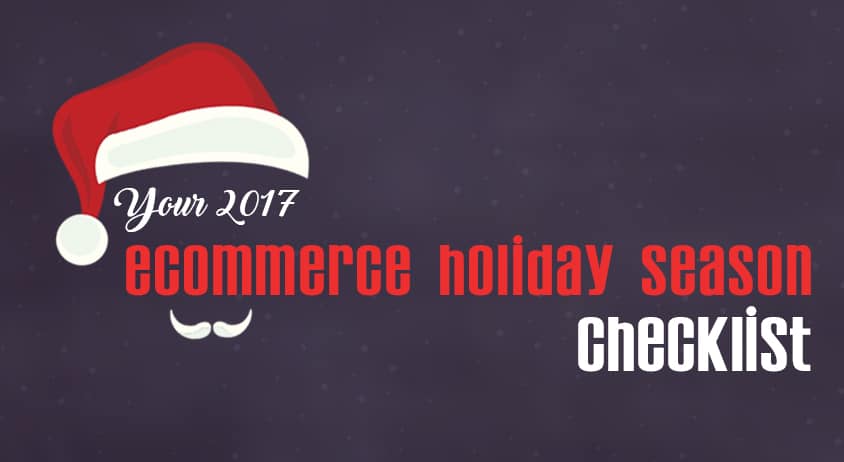 Your 2017 eCommerce Holiday Season Checklist is Here