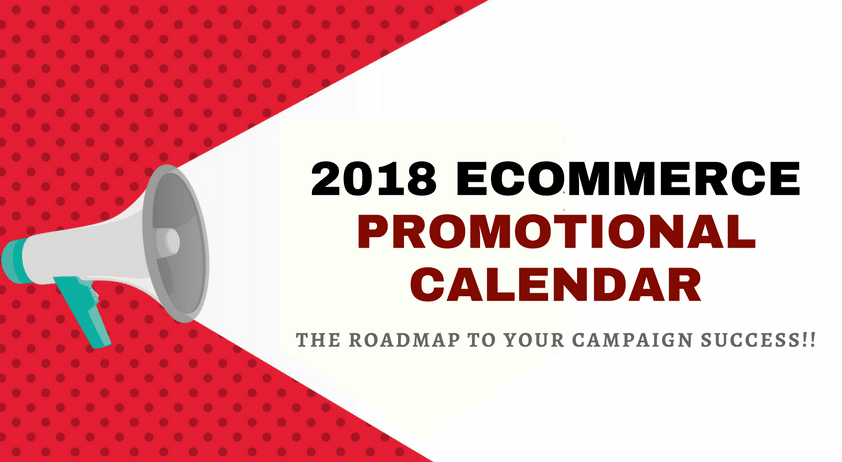 2018 eCommerce Promotional Calendar – The Roadmap To Your Campaign Success!