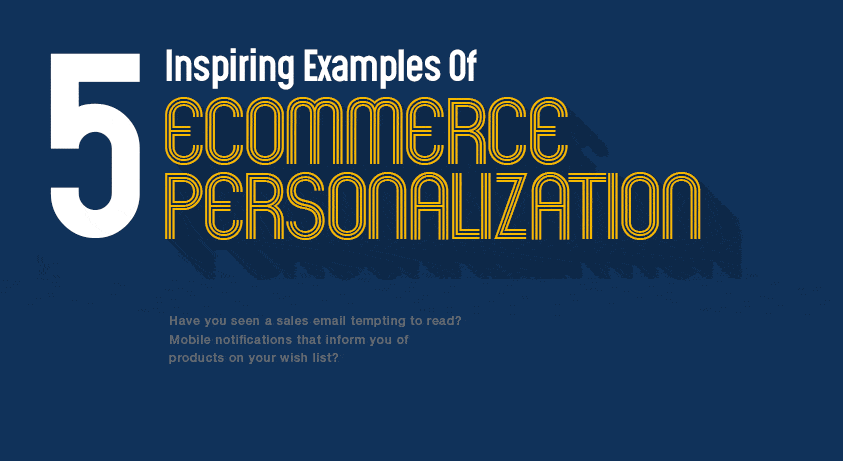 5 Inspiring Examples of eCommerce Personalization