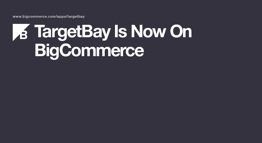TargetBay Is Now On BigCommerce
