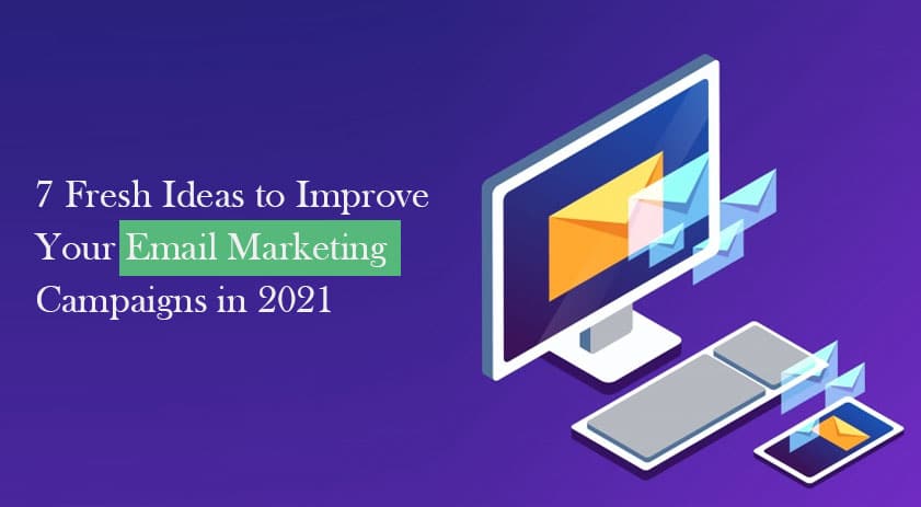7 Fresh Ideas to Improve Your Email Marketing Campaigns in 2022