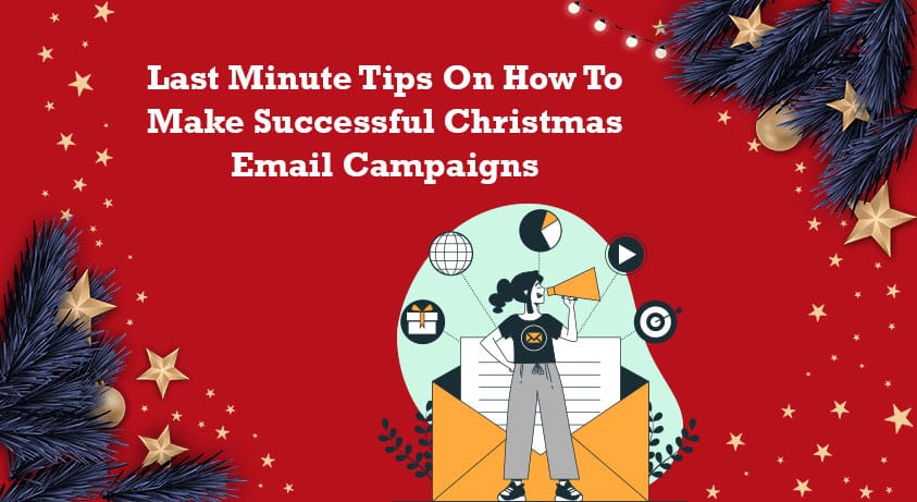 Last-Minute Tips To Create Successful Christmas Email Campaigns
