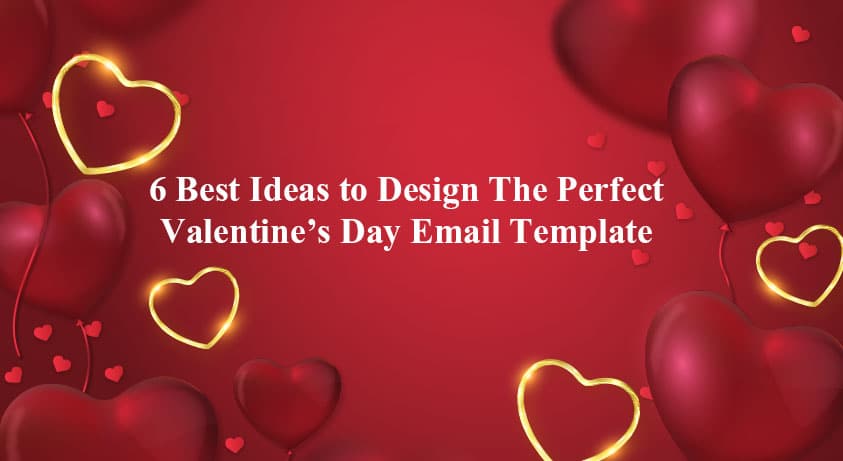 6 Best Ideas to Design The Perfect Valentine’s Day Email Template