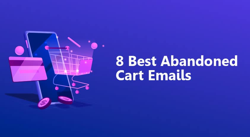 8 Best Abandoned Cart Emails