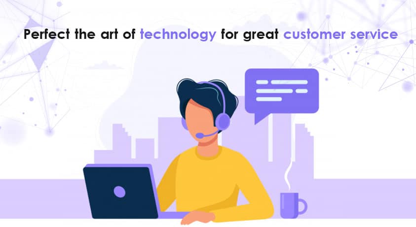 Perfect the art of technology for great customer service